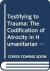 Testifying to Trauma : The Codification of Atrocity in Humanitarian Law