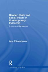 Gender, State and Social Power in Contemporary Indonesia : Divorce and Marriage Law