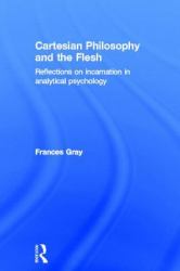 Cartesian Philosophy and the Flesh : Reflections on Incarnation in Analytical Psychology