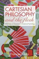 Cartesian Philosophy and the Flesh : Reflections on Incarnation in Analytical Psychology