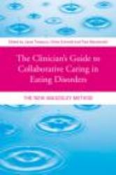 The Clinician's Guide to Collaborative Caring in Eating Disorders : The New Maudsley Method