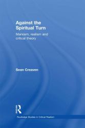 Against the Spiritual Turn : Marxism, Realism, and Critical Theory