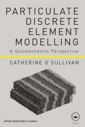 Particulate Discrete Element Modelling : A Geomechanics Perspective