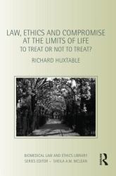 Law, Ethics and Compromise at the Limits of Life : To Treat or Not to Treat?