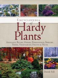 Encyclopedia of Hardy Plants : Annuals, Bulbs, Herbs, Perennials, Shrubs, Trees, Vegetables, Fruits and Nuts