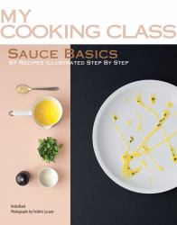 Sauce Basics : 87 Recipes Illustrated Step by Step