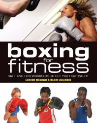 Boxing for Fitness : Safe and Fun Workouts to Get You Fighting Fit