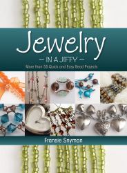 Jewelry in a Jiffy : More Than 55 Quick and Easy Bead Projects