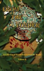 From the Yonder Volume 2 : A Collection of Horror from Around the World