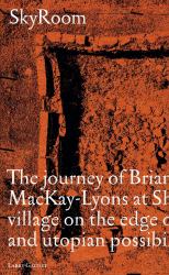 Skyroom : The Journey of Brian and Marilyn Mackay-Lyons at Shobac, a Seaside Village on the Edge of Architectural and Utopian Possibility