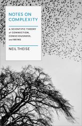 Notes on Complexity : A Scientific Theory of Connection, Consciousness, and Being