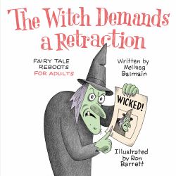 The Witch Demands a Retraction : Fairy Tale Reboots for Adults