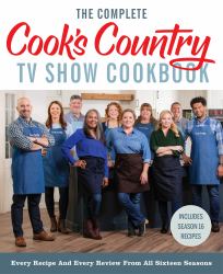 The Complete Cook's Country TV Show Cookbook : Every Recipe and Every Review from All Sixteen Seasons: Includes Season 16