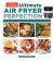 Ultimate Air Fryer Perfection : 185 Remarkable Recipes That Make the Most of Your Air Fryer