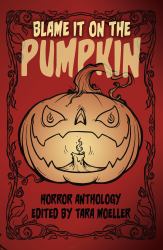 Blame It on the Pumpkin : Horror Tales for Halloween