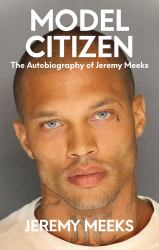 Model Citizen : The Autobiography of Jeremy Meeks