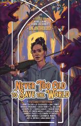 Never Too Old to Save the World : A Midlife Calling Anthology