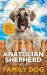 The Anatolian Shepherd As a Family Dog : Successfully Raising Your Anatolian Shepherd to Thrive As a Family Dog