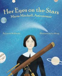 Her Eyes on the Stars : Maria Mitchell, Astronomer