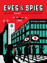 Eyes and Spies : How You're Tracked and Why You Should Know