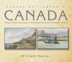 Sydney Bellingham's Canada : People, Places and Events in the Middle Half of the 19th Century