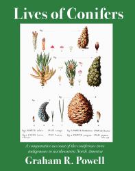 Lives of Conifers : A Comparative Account of the Coniferous Trees Indigenous to Northeastern North America