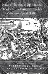 Natural Philosophy Epitomised: Books 8-11 of Gregor Reisch's Philosophical Pearl (1503)