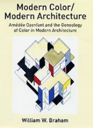 Modern Color/Modern Architecture : Amedee Ozenfant and the Genealogy of Color in Modern Architecture