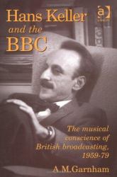 Hans Keller and the BBC : The Musical Conscience of British Broadcasting, 1959-79