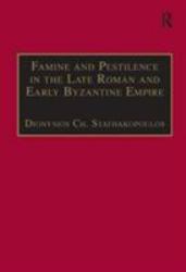 Famine and Pestilence in the Late Roman and Early Byzantine Empire : A Systematic Survey of Subsistence Crises and Epidemics