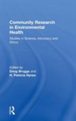 Community Research in Environmental Health : Studies in Science, Advocacy and Ethics