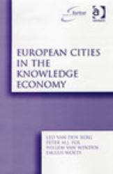 European Cities in the Knowledge Economy : The Cases of Amsterdam, Dortmund, Eindhoven, Helsinki, Manchester, Munich, Munster, Rotterdam and Zaragoza