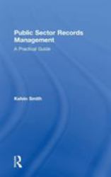 Public Sector Records Management : A Practical Guide