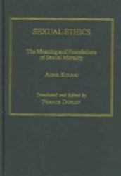 Sexual Ethics : The Meaning and Foundations of Sexual Morality