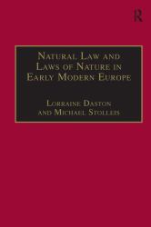 Natural Law and Laws of Nature in Early Modern Europe : Jurisprudence, Theology, Moral and Natural Philosophy