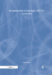 The Monthly Mask of Vocal Music 1702-1711 : A Facsimile Edition