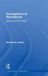 Conceptions of Parenthood : Ethics and the Family