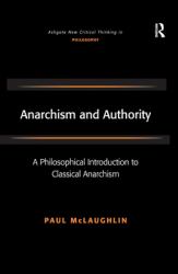 Anarchism and Authority : A Philosophical Introduction to Classical Anarchism