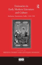 Emissaries in Early Modern Literature and Culture : Mediation, Transmission, Traffic, 1550-1700