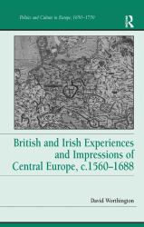 British and Irish Experiences and Impressions of Central Europe, C. 1560-1688