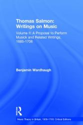 Thomas Salmon: Writings on Music Vol. 2 : Volume II: a Proposal to Perform Musick and Related Writings, 1685-1706