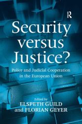 Security Versus Justice? : Police and Judicial Cooperation in the European Union