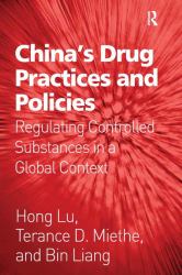 China's Drug Practices and Policies : Regulating Controlled Substances in a Global Context