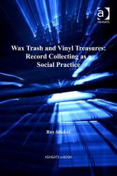 Wax Trash and Vinyl Treasures: Record Collecting as a Social Practice