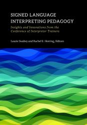 Signed Language Interpreting Pedagogy : Insights and Innovations from the Conference of Interpreter Trainers