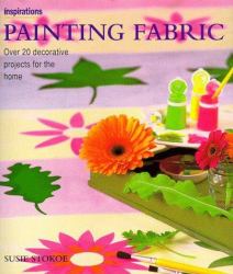 Painting Fabrics : Over 20 Decorative Projects for the Home