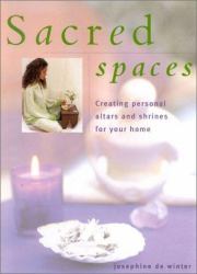 Sacred Space : Creating Personal Alters and Shrines for Your Home