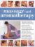 The Complete Book of Massage and Aromatherapy : A Practical Illustrated Step-by-Step Guide to Achieving Relaxation and Well-Being with Top-to-Toe Body Treatments and Essential Oils