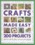 Crafts Made Easy: 200 Projects : Hundreds of Beautiful Things to Make, Plus Home Decorating Ideas, All Shown Step-by-Step with over 1750 Colour Photographs