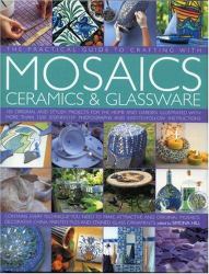 The Practical Guide to Crafting with Mosaics Ceramics and Glassware